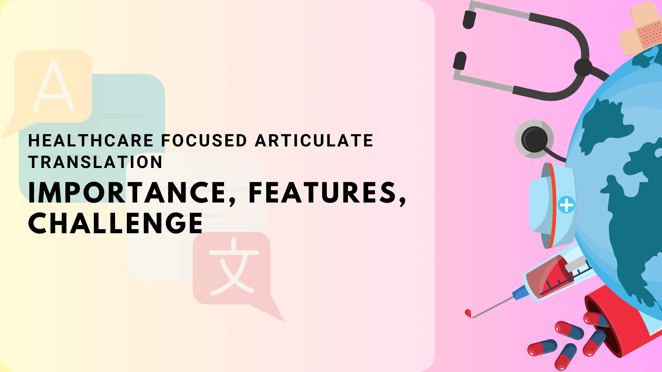 Healthcare Focused Articulate Translation: Importance, Features, Challenges