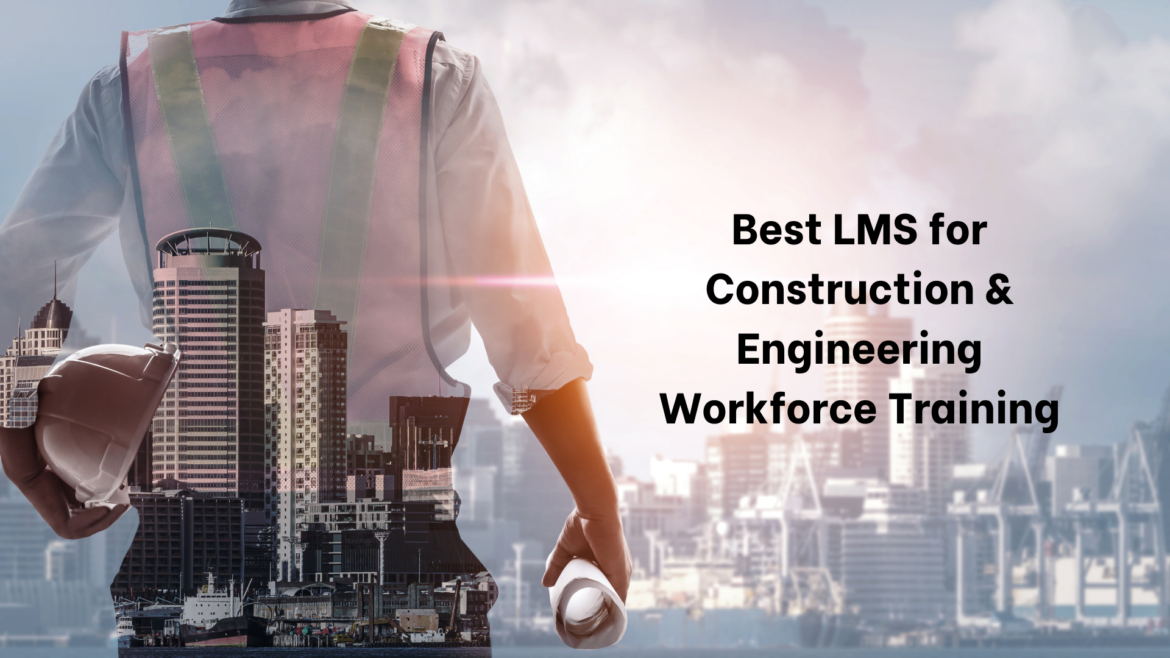 Best LMS for Construction & Engineering Workforce Training in 2025 ...