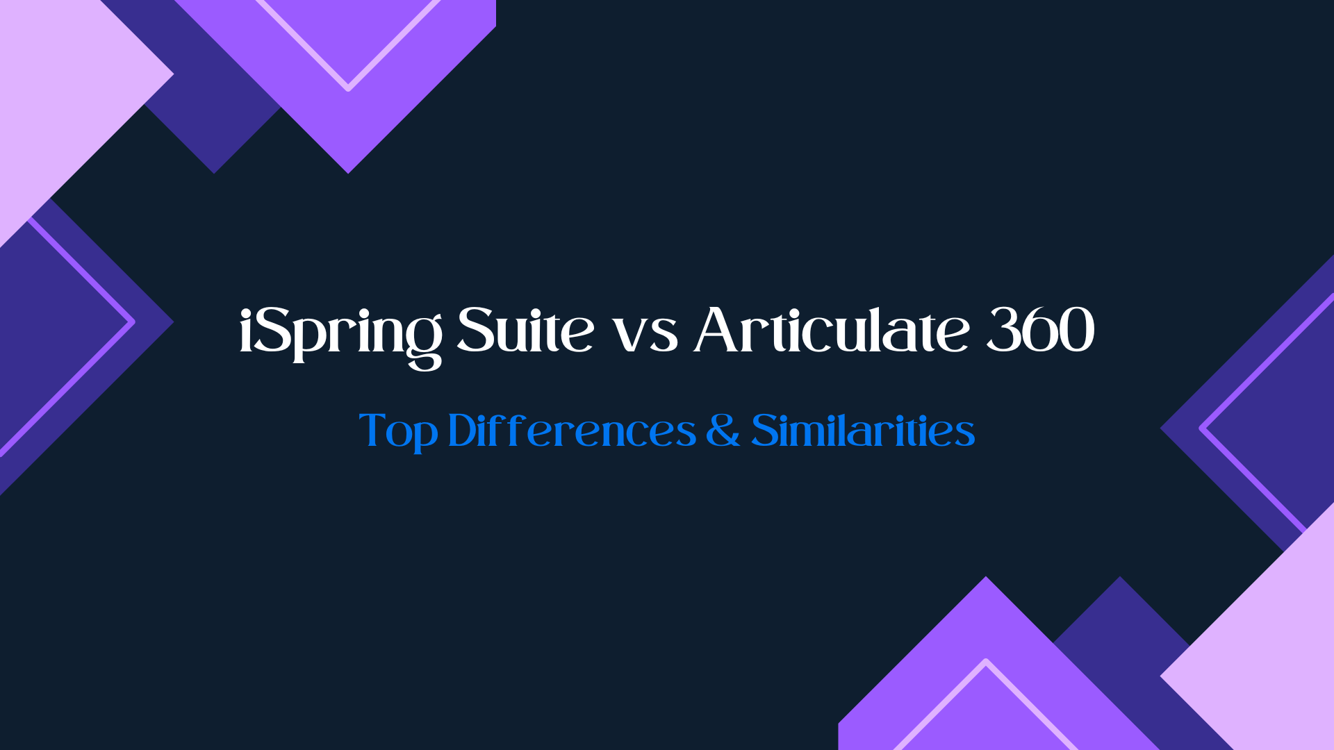 iSpring Suite vs Articulate 360: Top Differences & Similarities