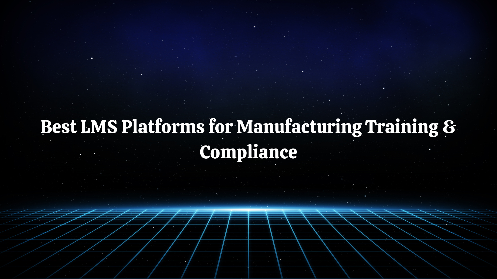 Best LMS Platforms for Manufacturing Training & Compliance in 2025