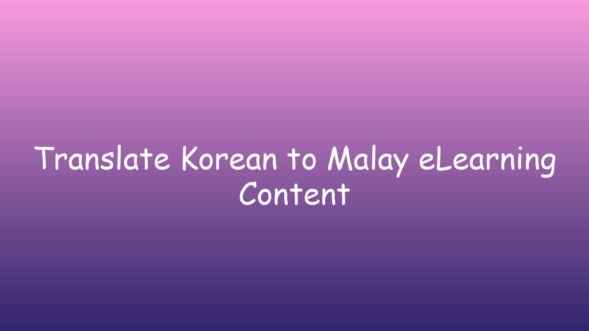 Translate Korean to Malay eLearning Content