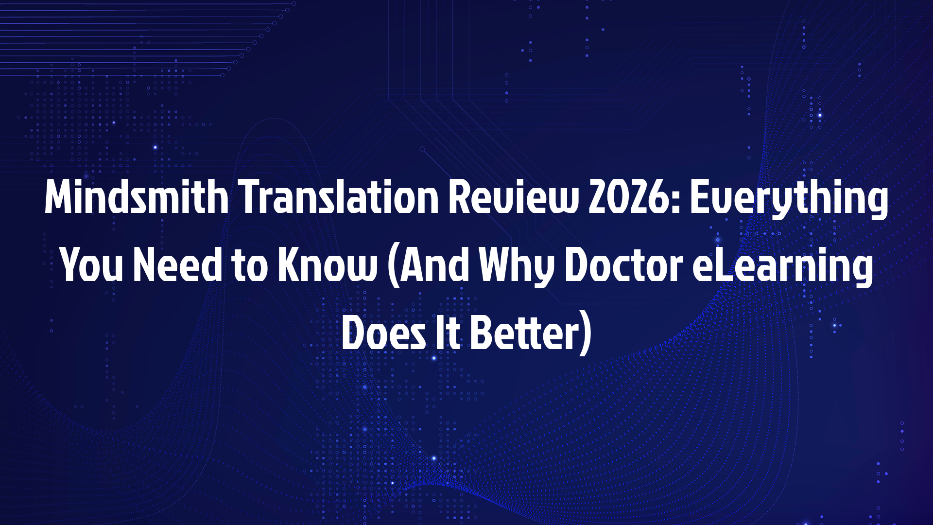 Mindsmith Translation Review 2026: Everything You Need to Know (And Why Doctor eLearning Does It Better)