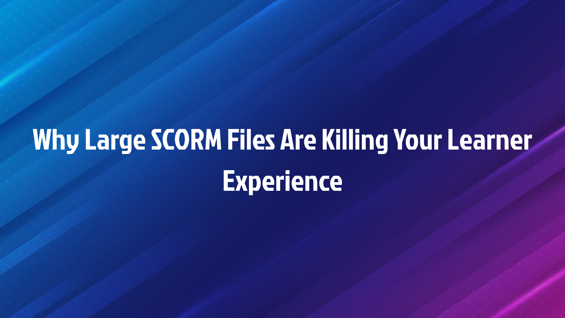 Why Large SCORM Files Are Killing Your Learner Experience (And How to Fix It)